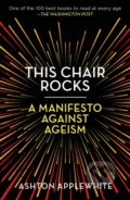 Kniha: This Chair Rocks (Ashton Applewhite). Celadon Books, 2020