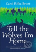 Kniha: Tell the Wolves I'm Home (Carol Rifka Brunt) (Carol Rifka Bruntová). Pan Macmillan, 2013