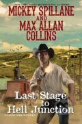 Kniha: Last Stage to Hell Junction (Max Allan Collins a Mickey Spillane). Kensington Publishing Corporation, 2019
