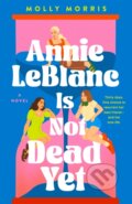 Kniha: Annie Leblanc Is Not Dead Yet (Molly Morris). Wednesday Books, 2024