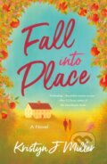 Kniha: Fall into Place (Kristyn J. Miller). St. Martins Griffin, 2026