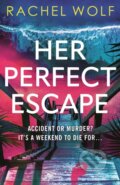 Kniha: Her Perfect Escape (Rachel Wolf). Head of Zeus, 2026