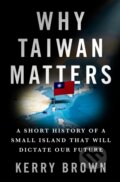 Kniha: Why Taiwan Matters (Kerry Brown). St. Martin's Press, 2025