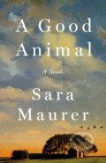 Kniha: A Good Animal (Sara Maurer). St Martin's Press, 2026