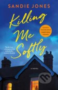 Kniha: Killing Me Softly (Sandie Jones). Minotaur Books, 2027