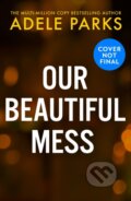 Kniha: Our Beautiful Mess (Adele Parks). HQ, 2025