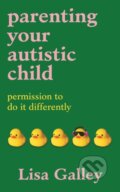 Kniha: Parenting Your Autistic Child (Lisa Galley). Ebury Publishing, 2026