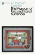 Kniha: The Museum of Unconditional Surrender (Dubravka Ugresic). Penguin Books, 2026