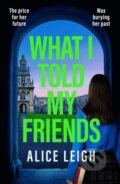 Kniha: What I Told My Friends (Alice Leigh). Canelo, 2026