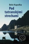 Kniha: Pod tatranskými strechami (Belo Kapolka). Vydavateľstvo Spolku slovenských spisovateľov, 2026