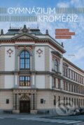 Kniha: Gymnázium Kroměříž (Markéta Mercová, Jitka Zezulová a David Sobek). Triton, 2026