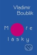 Kniha: Moře lásky (Vladimír Boublík). Centrum pro studium demokracie a kultury, 2026