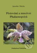 Kniha: Pěstování a množení Phalaenopsisů (Jaroslav Mácha). Professional Publishing, 2021