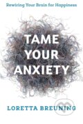 Kniha: Tame Your Anxiety (Loretta Graziano Breuning). Rowman & Littlefield, 2019