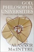 Kniha: God, Philosophy, Universities (Professor Alasdair MacIntyre). Bloomsbury, 2017