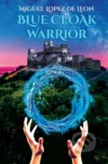 Kniha: Blue Cloak Warrior (Miguel Lopez De Leon). BookBaby, 2020