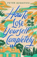 Kniha: How to Lose Yourself Completely (Peter Bognanni). Balzer + Bray, 2026