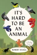 Kniha: It's Hard to Be an Animal (Robert Isaacs). Grand Central Publishing, 2026