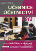 Kniha: Učebnice Účetnictví 2012 - 3. díl (Pavel Štohl). Štohl - Vzdělávací středisko Znojmo, 2013