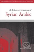 Kniha: A Reference Grammar of Syrian Arabic (Mark W. Cowell). Georgetown University, 2016