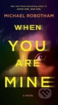 Kniha: When You Are Mine (Michael Robotham). Pocket Books, 2023