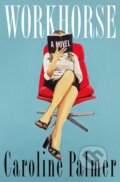 Kniha: Workhorse (Caroline Palmer). Flatiron Books, 2025