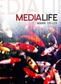 Kniha: Media Life (Mark Deuze). Polity Press, 2012