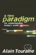 Kniha: A New Paradigm for Understanding Today's World (Alain Touraine). Polity Press, 2007