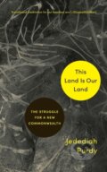 Kniha: This Land Is Our Land (Jedediah Purdy). Princeton University Press, 2021