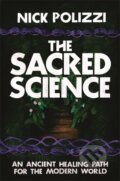 Kniha: The Sacred Science (Nick Polizzi). Hay House, 2019
