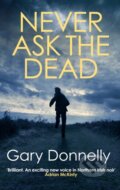Kniha: Never Ask the Dead (Gary Donnelly). Allison & Busby, 2021
