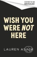 Kniha: Wish You Were Not Here (Lauren Asher). Little, Brown Book Group, 2027