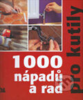 1000 nápadů a rad pro kutily - Colin Bowling, Jefrey Kennedy, Výběr Readers Digest, 2003