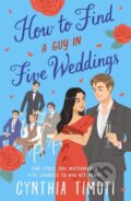 Kniha: How to Find a Guy in Five Weddings (Cynthia Timoti). Tor Publishing Group, 2026