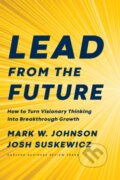 Kniha: Lead from the Future (Josh Suskewicz a Mark W. Johnson). Harvard Business Review Press, 2020
