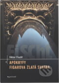 Kniha: Apokryfy. Figarova zlatá svatba (Fischl Viktor a Viktor Fischl). Garamond, 2004