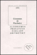 Algorismus prosaycus/ Základy aritmetiky - Cristannus de Prachaticz, OIKOYMENH, 1999