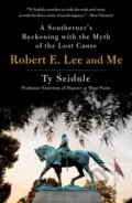 Kniha: Robert E. Lee and Me (Ty Seidule). , 2022