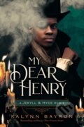 Kniha: My Dear Henry: A Jekyll & Hyde Remix (Kalynn Bayron). Feiwel and Friends, 2023