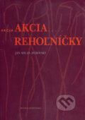Akcia rehoľníčky - Ján Milan Dubovský, Vydavateľstvo Matice slovenskej, 2001