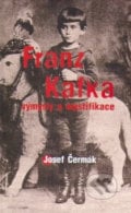 Franz Kafka - výmysly a mystifikace - Josef Čermák, Gutenberg, 2005