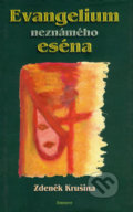 Evangelium neznámého eséna - Zdeněk Krušina, Eminent, 2005