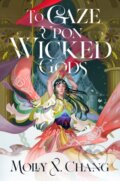 Kniha: To Gaze Upon Wicked Gods (Molly X. Chang). Del Rey, 2024