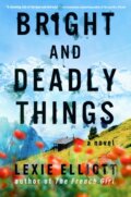 Kniha: Bright and Deadly Things (Lexie Elliott). , 1900