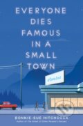 Kniha: Everyone Dies Famous in a Small Town (Bonnie-Sue Hitchcock). , 1900
