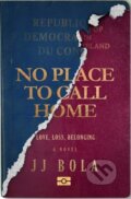Kniha: No Place to Call Home (JJ Bola). , 2017