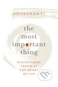 Kniha: Most Important Thing (Adyashanti). Sounds True, 2019