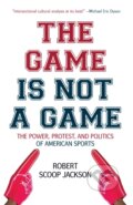 Kniha: The Game is Not a Game (Robert Scoop Jackson). Haymarket Books, 2020