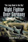 Kniha: Night Fighter Over Germany (Graham White). , 2021