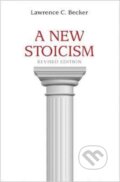 Kniha: A New Stoicism (Lawrence C. Becker). Princeton University Press, 2017